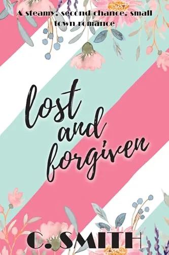 Lost And Forgiven: A steamy, second chance, small town romance (Finding Forever Series Book 8)