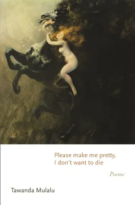 Please make me pretty, I don't want to die: Poems (Princeton Series of Contemporary Poets, 170)