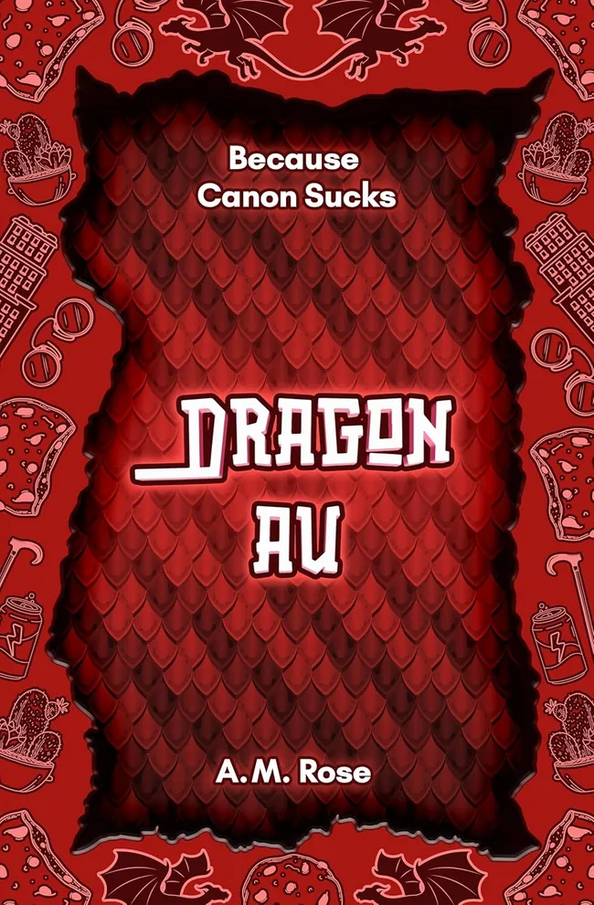 Dragon AU (Because Canon Sucks Book 1)