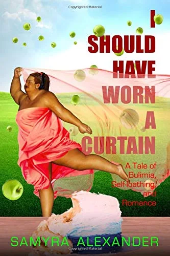 I Should Have Worn A Curtain: A Tale of Bulimia, Self-loathing, and Romance