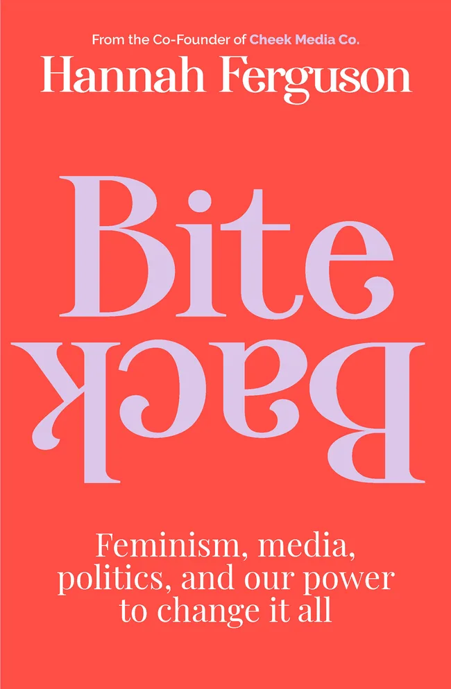 Bite Back: Feminism, Media, Politics, and Our Power to Change It All
