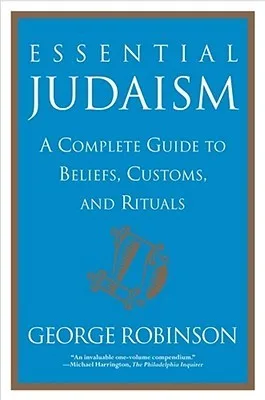 Essential Judaism: A Complete Guide to Beliefs, Customs and Rituals