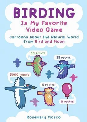 Birding Is My Favorite Video Game: Cartoons about the Natural World From "Bird and Moon"