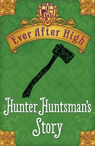 Hunter Huntsman's Story (Ever After High, #0.6)