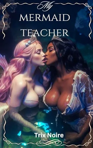 My Mermaid Teacher: A Lesbian retelling of the Little Mermaid: A First Time Lesbian Sex Erotic Novella