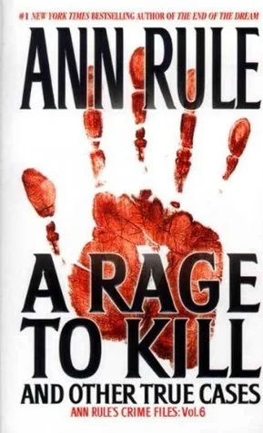 A Rage to Kill and Other True Cases (Crime Files, #6)