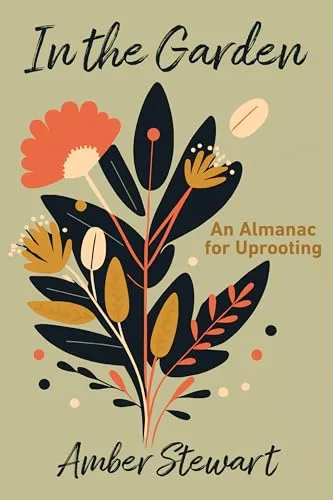 In the Garden : An Almanac for Uprooting