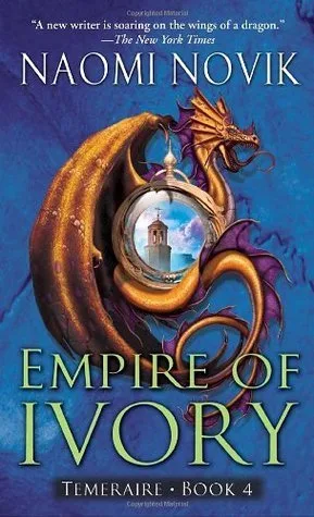 Empire of Ivory (Temeraire, #4)