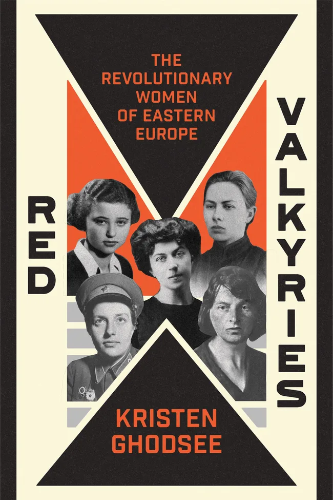 Red Valkyries: The Revolutionary Women of Eastern Europe