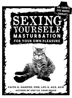 Sexing Yourself: Masturbation for Your Own Pleasure (5-Minute Therapy)