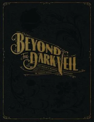 Beyond the Dark Veil: Post Mortem & Mourning Photography from The Thanatos Archive