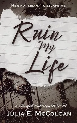 Ruin My Life (Mangled Masterpieces Book 1)