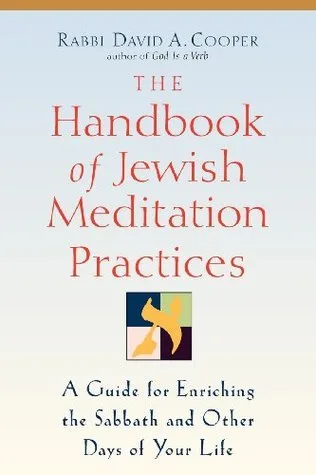 The Handbook of Jewish Meditation Practices: A Guide for Enriching the Sabbath and Other Days of Your Life