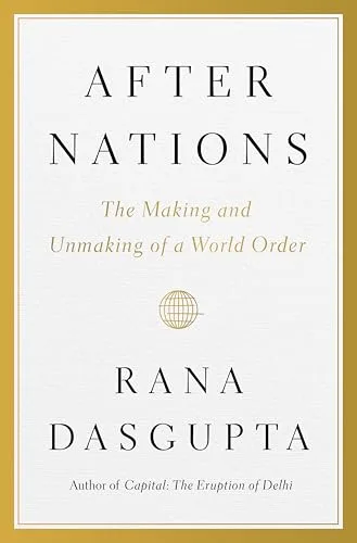 After Nations: The Making and Unmaking of a World Order