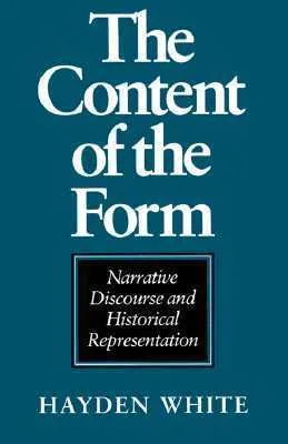The Content of the Form: Narrative Discourse and Historical Representation