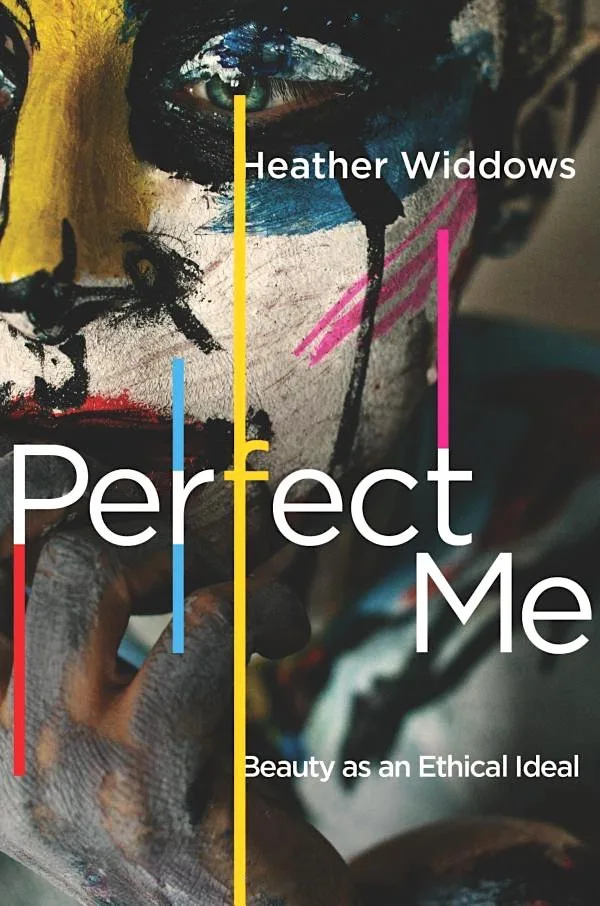 Perfect Me: Beauty as an Ethical Ideal