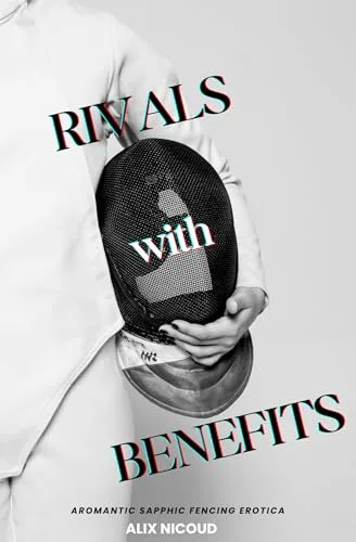 Rivals with Benefits: Aromantic Sapphic Fencing Erotica