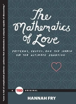 The Mathematics of Love: Patterns, Proofs, and the Search for the Ultimate Equation (TED Books)