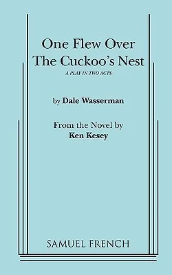 One Flew over the Cuckoo's Nest : A Play in Two Acts