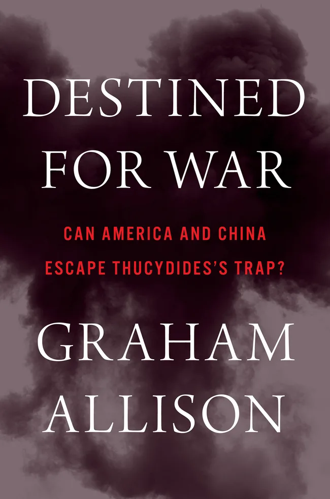 Destined for War: Can America and China Escape Thucydides’s Trap?