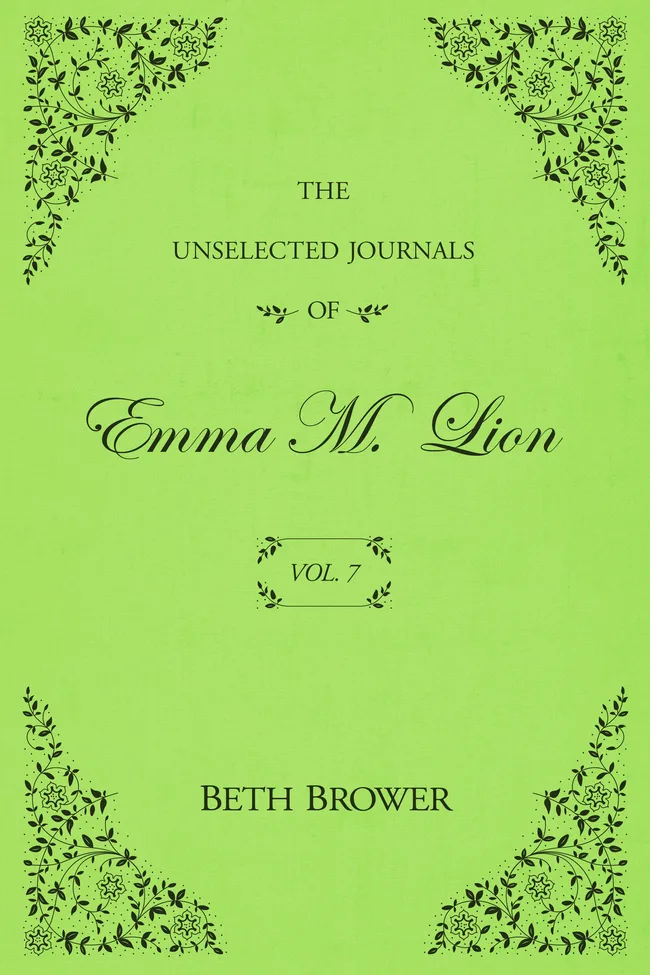 The Unselected Journals of Emma M. Lion: Vol. 7