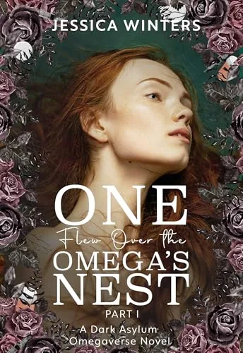 One Flew Over the Omega's Nest: Part One: A Dark Asylum Omegaverse Novel (TwistedVerse Book 1)