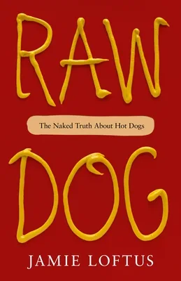 Raw Dog: The Naked Truth About Hot Dogs