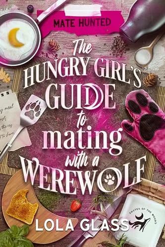 The Hungry Girl's Guide to Mating with a Werewolf (Mate Hunted, #6)