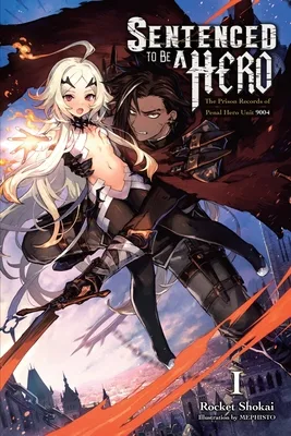 Sentenced to Be a Hero (Liight Novel), Vol. 1: The Prison Records of Penal Hero Unit 9004
