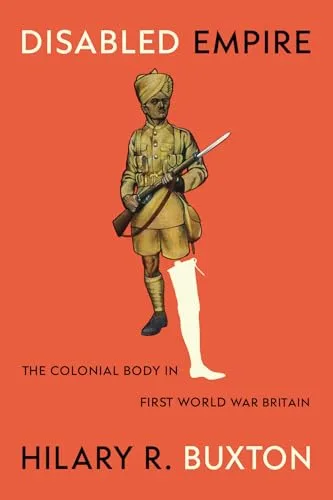 Disabled Empire: The Colonial Body in First World War Britain