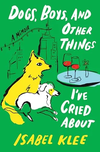 Dogs, Boys, and Other Things I've Cried About: A Memoir