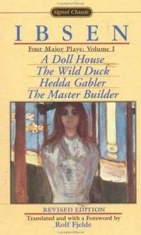 Four Major Plays, Vol. 1: A Doll House / The Wild Duck / Hedda Gabler / The Master Builder