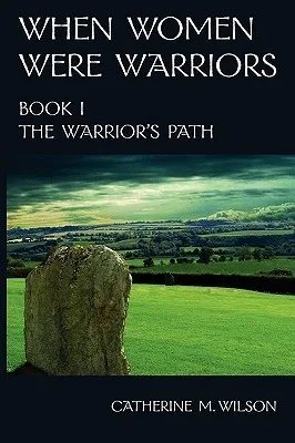 The Warrior's Path (When Women Were Warriors, #1)