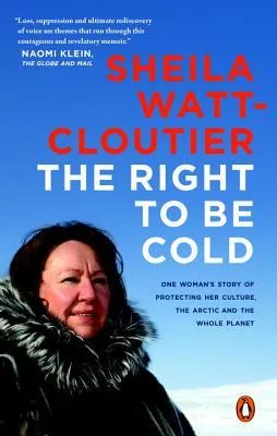 The Right to Be Cold: One Woman's Story of Protecting Her Culture, the Arctic and the Whole Planet