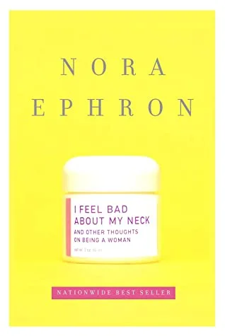 I Feel Bad About My Neck, And Other Thoughts on Being a Woman