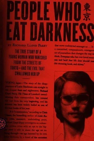 People Who Eat Darkness: The True Story of a Young Woman Who Vanished from the Streets of Tokyo—and the Evil That Swallowed Her Up