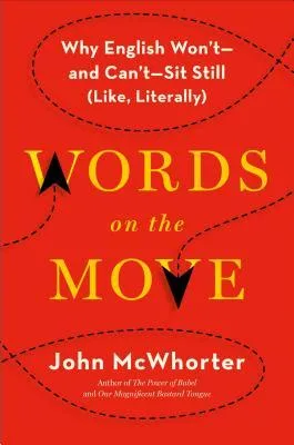 Words on the Move: Why English Won't—and Can't—Sit Still (Like, Literally)