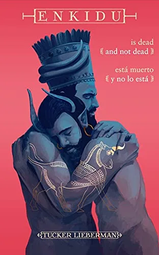Enkidu Is Dead and Not Dead / Enkidu está muerto y no lo está: An Origin Myth of Grief / Un mito de origen de la pesadumbre
