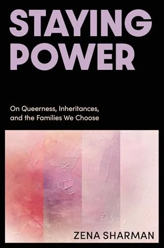 Staying Power: On Queerness, Inheritances, and the Families We Choose