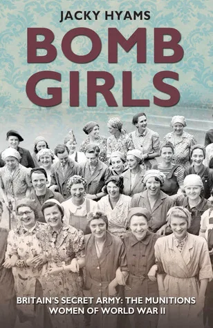 Bomb Girls: Britain's Secret Army: The Munitions Women of World War II