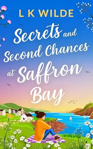 Secrets and Second-Chances at Saffron Bay: An uplifting, heartwarming story of love and second chances (The Saffron Bay Series Book 1)