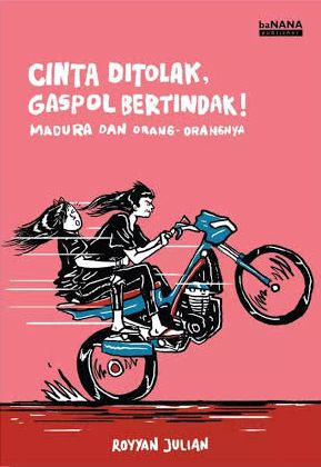 Cinta Ditolak, Gaspol Bertindak!: Madura dan Orang-orangnya