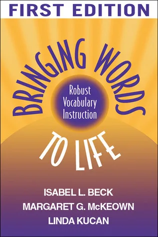 Bringing Words to Life: Robust Vocabulary Instruction