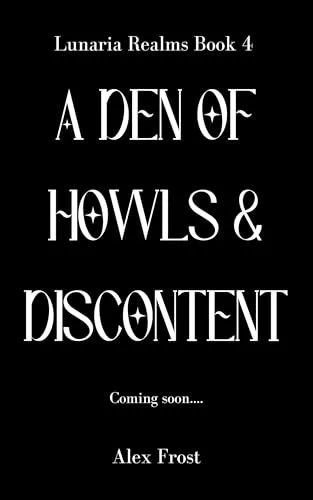 A Den of Howls & Discontent: A Spicy Why Choose Romantasy (Lunaria Realms Book 4)