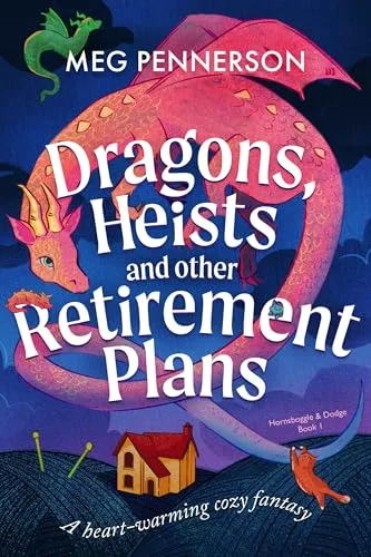 Dragons, Heists and Other Retirement Plans: A heart-warming cozy fantasy (Hornsboggle & Dodge Book 1)