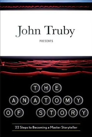 The Anatomy of Story: 22 Steps to Becoming a Master Storyteller