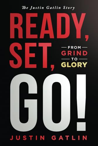 Ready, Set, Go!: From Grind To Glory: The Justin Gatlin Story