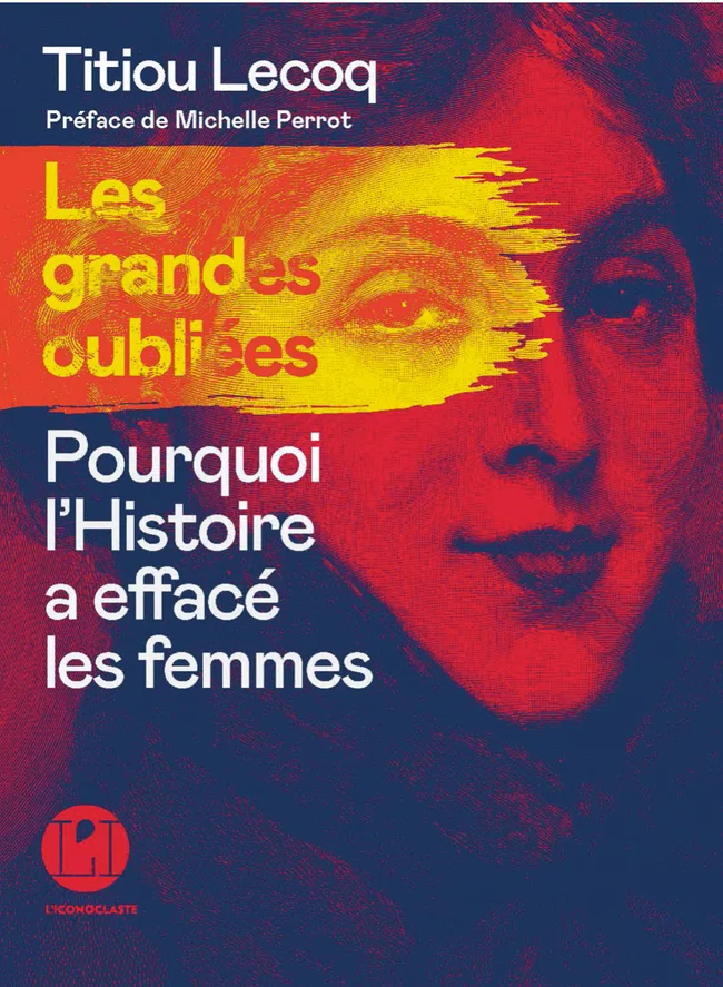 Les grandes oubliées : Pourquoi l’histoire a effacé les femmes