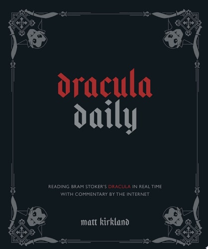 Dracula Daily: Reading Bram Stoker's Dracula in Real Time With Commentary by the Internet