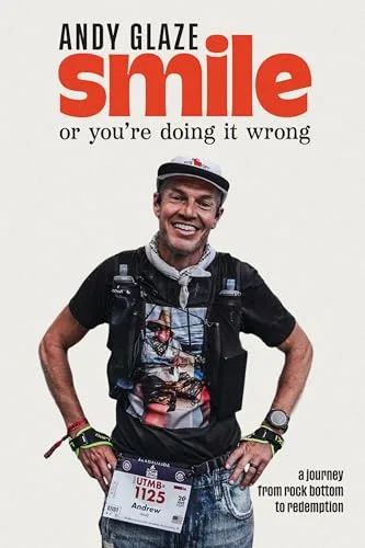 Smile, or You're Doing it Wrong: A Journey from Rock Bottom to Redemption